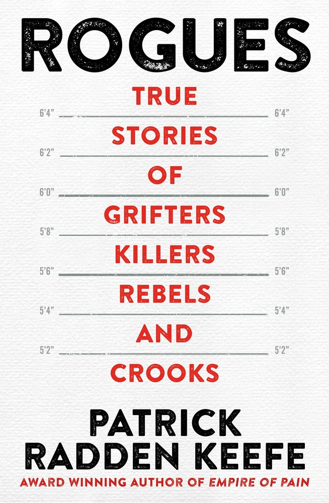 Rogues True Stories of Grifters Killers Rebels &amp; Crooks